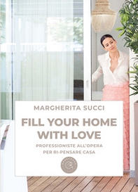 Fill your home with love. Professioniste all'opera per ri-pensare casa - Librerie.coop