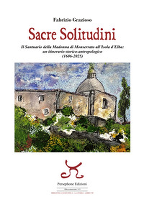Sacre solitudini. Il Santuario della Madonna di Monserrato all'Isola d'Elba: un itinerario storico-antropologico (1606-2025) - Librerie.coop Sacre solitudini. Il Santuario della Madonna di Monserrato all'Isola d'Elba: un itinerario storico-antropologico (1606-2025) - Librerie.coop