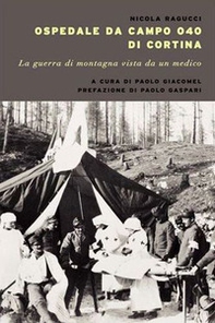 Ospedale da campo Ogo di Cortina. La guerra di montagna vista da un medico - Librerie.coop