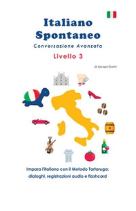 Italiano spontaneo. Livello 3. Conversazione avanzata. Impara l'italiano con il Metodo Tartaruga: dialoghi, registrazioni audio e flashcard - Librerie.coop