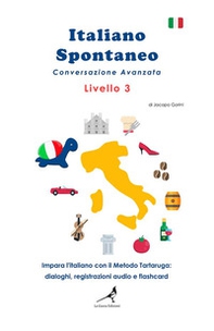 Italiano spontaneo. Livello 3. Conversazione avanzata. Impara l'italiano con il Metodo Tartaruga: dialoghi, registrazioni audio e flashcard - Librerie.coop