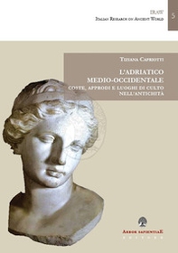 L'Adriatico medio-occidentale. Coste, approdi e luoghi di culto nell'antichità - Librerie.coop L'Adriatico medio-occidentale. Coste, approdi e luoghi di culto nell'antichità - Librerie.coop