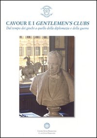 Cavour e i gentlemen's clubs. Dal tempo dei giochi a quello della diplomazia e della guerra - Librerie.coop