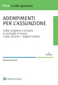 Adempimenti per l'assunzione. Come scegliere e scrivere il contratto di lavoro. Come attrarre i migliori talenti - Librerie.coop