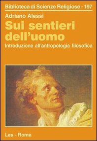 Sui sentieri dell'uomo. Introduzione all'antropologia filosofica - Librerie.coop