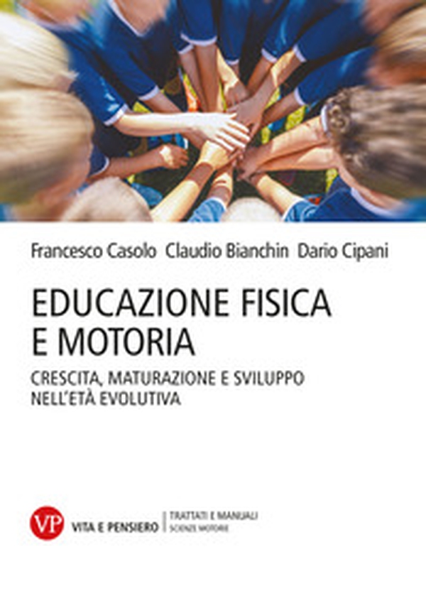 Educazione fisica e motoria. Crescita, maturazione e sviluppo nell'età evolutiva - Librerie.coop