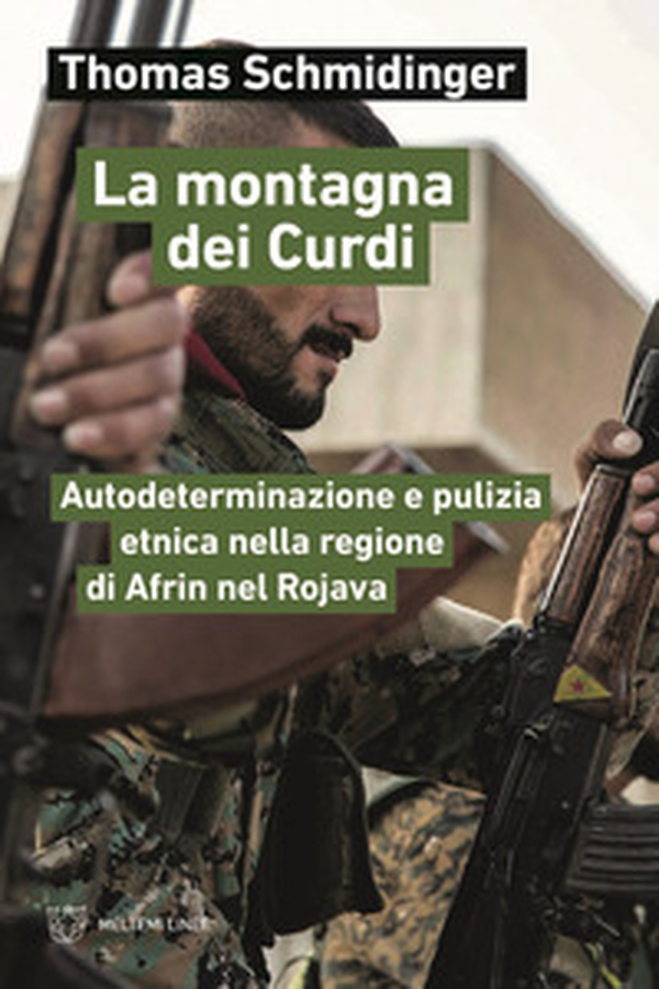 La montagna dei Curdi. Autodeterminazione e pulizia etnica nella regione di Afrin nel Rojava - Librerie.coop La montagna dei Curdi. Autodeterminazione e pulizia etnica nella regione di Afrin nel Rojava - Librerie.coop