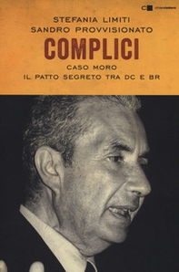 Complici. Caso Moro. Il patto segreto tra Dc e Br - Librerie.coop Complici. Caso Moro. Il patto segreto tra Dc e Br - Librerie.coop