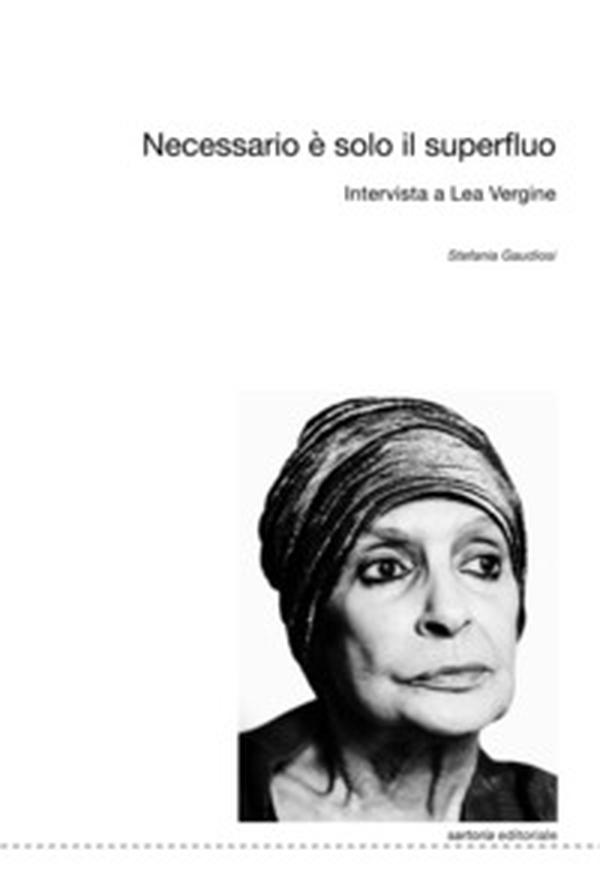 Necessario è solo il superfluo. Intervista a Lea Vergine - Librerie.coop Necessario è solo il superfluo. Intervista a Lea Vergine - Librerie.coop