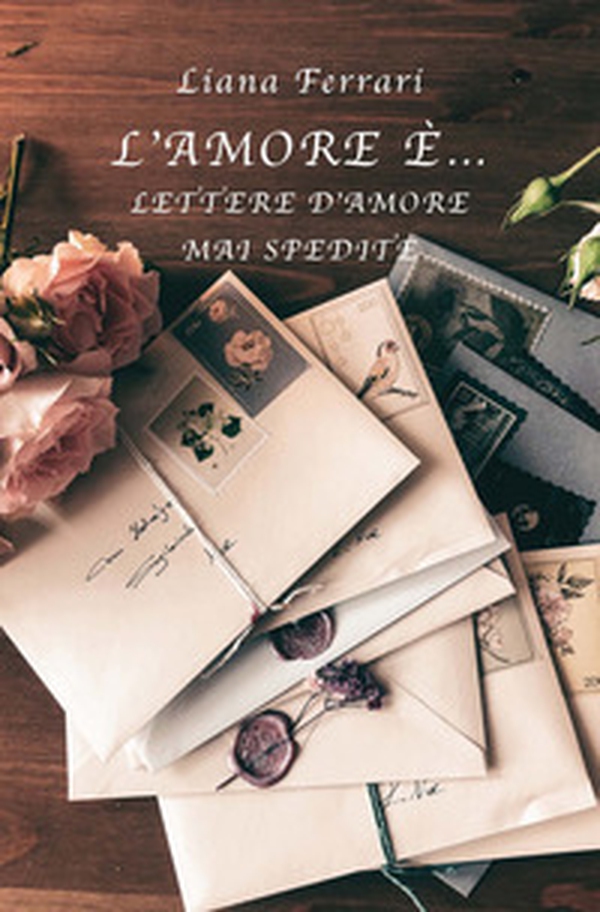 L'amore è... Lettere d'amore mai spedite - Librerie.coop L'amore è... Lettere d'amore mai spedite - Librerie.coop