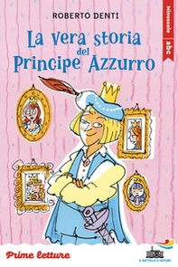 La vera storia del Principe Azzurro. Stampatello minuscolo a leggibilità facilitata - Librerie.coop