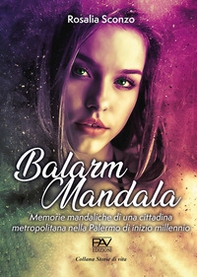 Balarm Mandala. Memorie mandaliche di una cittadina metropolitana nella Palermo di inizio millennio - Librerie.coop Balarm Mandala. Memorie mandaliche di una cittadina metropolitana nella Palermo di inizio millennio - Librerie.coop