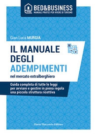 Il manuale degli adempimenti nel mercato extralberghiero. Guida completa di tutte le leggi per avviare e gestire in piena regola una piccola struttura ricettiva - Librerie.coop