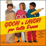 Giochi e lavori per tutto l'anno. 4 stagioni per imparare a creare. Con cartamodelli in formato reale - Librerie.coop
