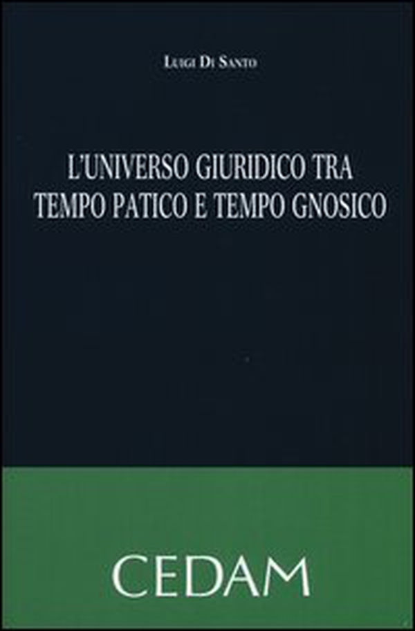 L'universo giuridico tra tempo patico e tempo gnosico - Librerie.coop L'universo giuridico tra tempo patico e tempo gnosico - Librerie.coop