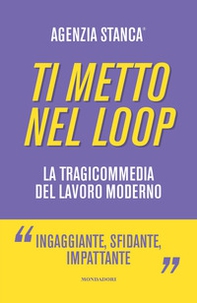 Ti metto nel loop. La tragicommedia del lavoro moderno - Librerie.coop