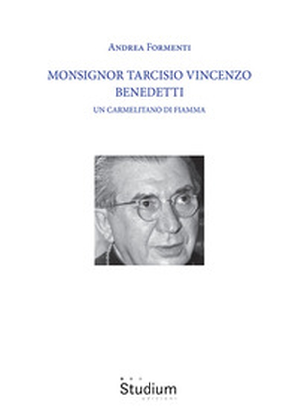 Monsignor Tarcisio Vincenzo Benedetti. Un carmelitano di fiamma - Librerie.coop
