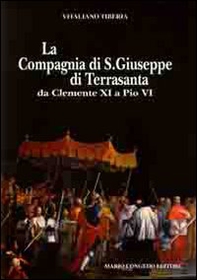 La compagnia di San Giuseppe di Terrasanta da Clemente XI e Pio VI - Librerie.coop La compagnia di San Giuseppe di Terrasanta da Clemente XI e Pio VI - Librerie.coop