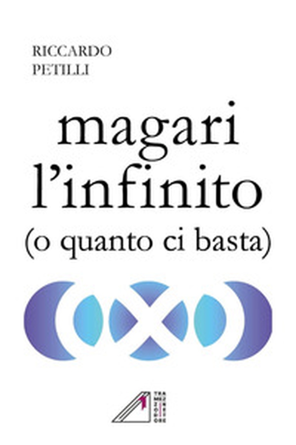 Magari l'infinito (o quanto ci basta) - Librerie.coop Magari l'infinito (o quanto ci basta) - Librerie.coop