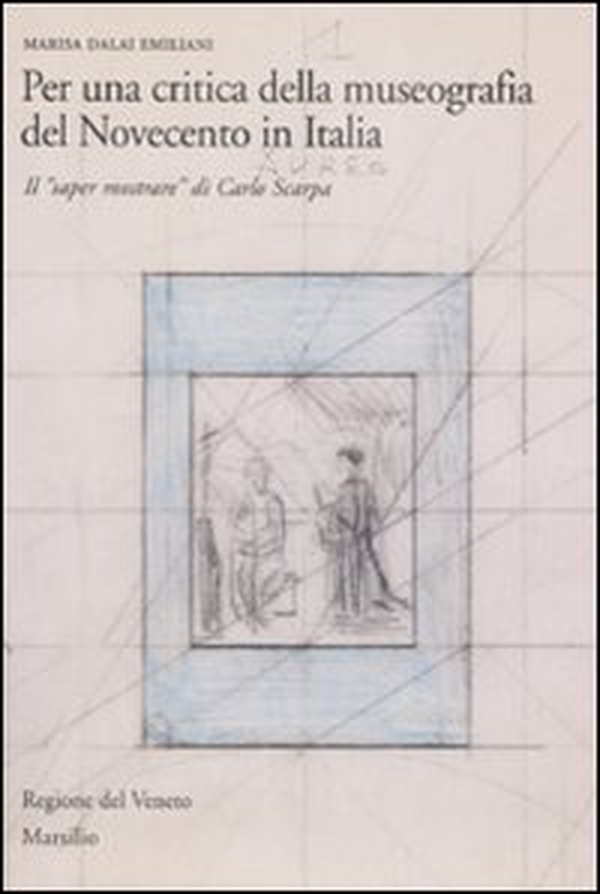 Per una critica della museografia del Novecento in Italia. Il «saper mostrare» di Carlo Scarpa - Librerie.coop Per una critica della museografia del Novecento in Italia. Il «saper mostrare» di Carlo Scarpa - Librerie.coop