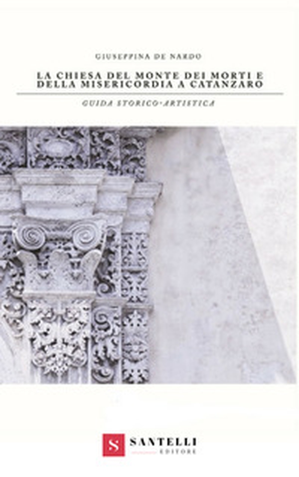 La chiesa del Monte dei Morti e della Misericordia a Catanzaro - Librerie.coop La chiesa del Monte dei Morti e della Misericordia a Catanzaro - Librerie.coop