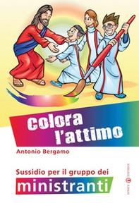 Colora l'attimo. Sussidio per il gruppo dei ministranti - Librerie.coop