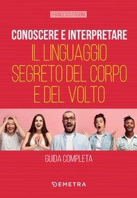 Conoscere e interpretare il linguaggio segreto del corpo e del volto - Librerie.coop Conoscere e interpretare il linguaggio segreto del corpo e del volto - Librerie.coop
