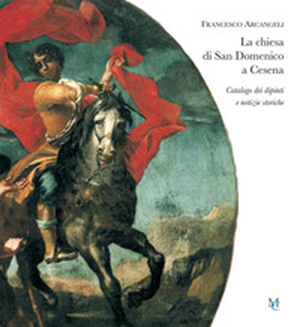 La chiesa di San Domenico a Cesena. Catalogo dei dipinti e notizie storiche - Librerie.coop La chiesa di San Domenico a Cesena. Catalogo dei dipinti e notizie storiche - Librerie.coop
