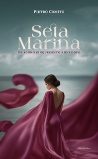 Seta Marina. Un sogno cinquecento anni dopo - Librerie.coop