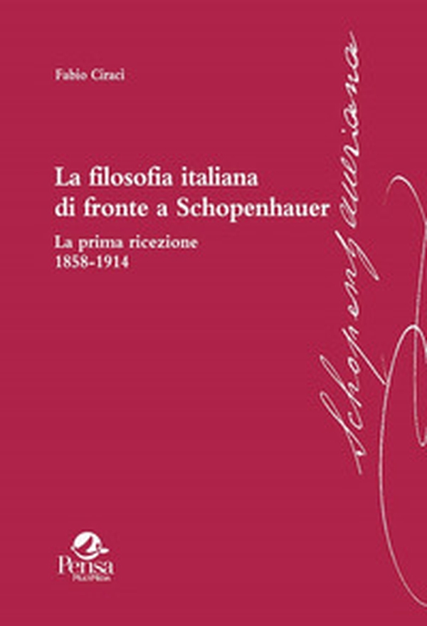La filosofia italiana di fronte a Schopenhauer. La prima ricezione 1858-1914 - Librerie.coop La filosofia italiana di fronte a Schopenhauer. La prima ricezione 1858-1914 - Librerie.coop