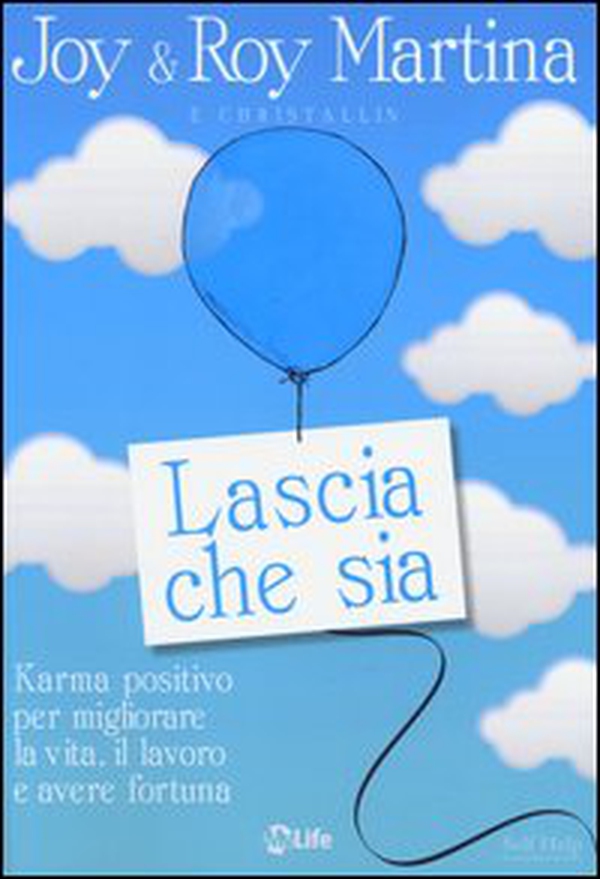 Lascia che sia. Karma positivo per migliorare la vita, il lavoro e avere fortuna - Librerie.coop Lascia che sia. Karma positivo per migliorare la vita, il lavoro e avere fortuna - Librerie.coop