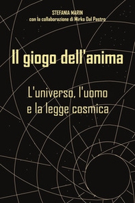 Il giogo dell'anima. L'universo, l'uomo e la legge cosmica - Librerie.coop