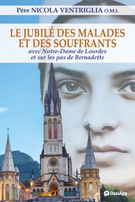 Le Jubilé des malades et des souffrants. Avec Notre-Dame de Lourdes et sur les pas de Bernadette - Librerie.coop Le Jubilé des malades et des souffrants. Avec Notre-Dame de Lourdes et sur les pas de Bernadette - Librerie.coop