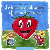 Le lacrime aiuteranno i fiori a sbocciare. Fragolina Adelaide - Librerie.coop Le lacrime aiuteranno i fiori a sbocciare. Fragolina Adelaide - Librerie.coop