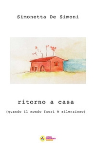 Ritorno a casa. (quando il mondo fuori è silenzioso) - Librerie.coop Ritorno a casa. (quando il mondo fuori è silenzioso) - Librerie.coop