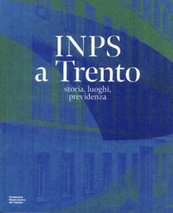 INPS a Trento. storia, luoghi, previdenza - Librerie.coop INPS a Trento. storia, luoghi, previdenza - Librerie.coop