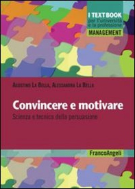 Convincere e motivare. Scienza e tecnica della persuasione - Librerie.coop