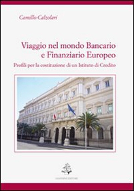 Viaggio nel mondo bancario e finanziario europeo. Profili per la costituzione di un istituto di credito - Librerie.coop Viaggio nel mondo bancario e finanziario europeo. Profili per la costituzione di un istituto di credito - Librerie.coop