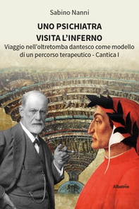 Uno psichiatra visita l'Inferno. Viaggio nell'oltretomba dantesco come modello di un percorso terapeutico. Cantica I - Librerie.coop
