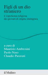 Figli di un dio straniero. L'esperienza religiosa dei giovani di origine immigrata - Librerie.coop