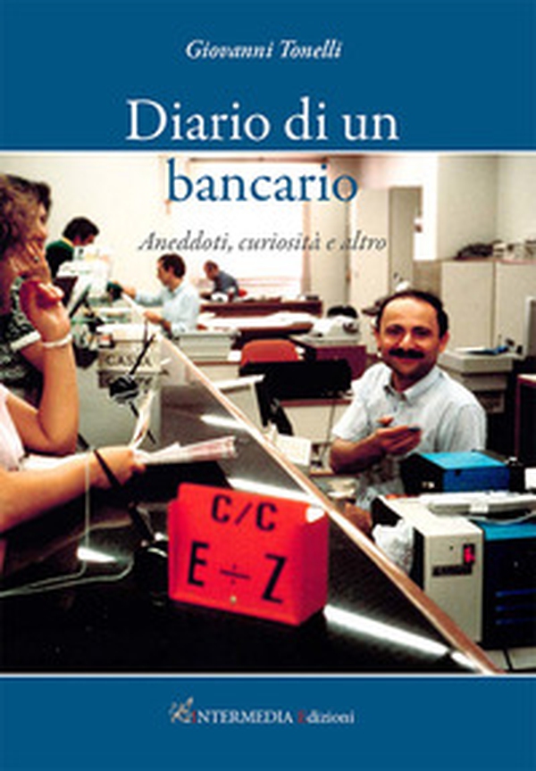 Diario di un bancario. Aneddoti, curiosità e altro - Librerie.coop Diario di un bancario. Aneddoti, curiosità e altro - Librerie.coop