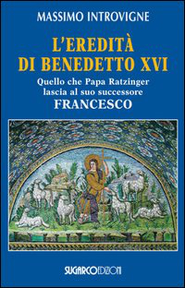 L'eredità di Benedetto XVI. Quello che papa Ratzinger lascia al suo successore Francesco - Librerie.coop L'eredità di Benedetto XVI. Quello che papa Ratzinger lascia al suo successore Francesco - Librerie.coop