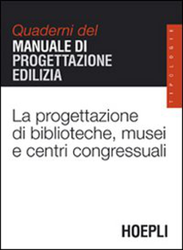 La progettazione di biblioteche, musei e centri congressuali. Quaderni del manuale di progettazione edilizia - Librerie.coop La progettazione di biblioteche, musei e centri congressuali. Quaderni del manuale di progettazione edilizia - Librerie.coop
