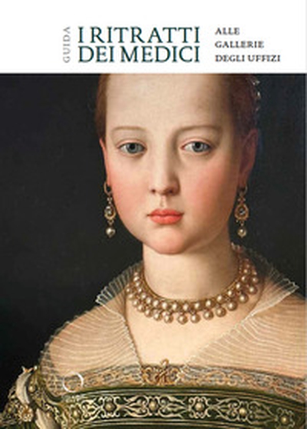 I ritratti dei Medici alle Gallerie degli Uffizi. Guida - Librerie.coop I ritratti dei Medici alle Gallerie degli Uffizi. Guida - Librerie.coop