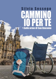 Cammino io per te. Sulle orme di San Giacomo - Librerie.coop Cammino io per te. Sulle orme di San Giacomo - Librerie.coop