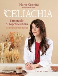Celiachia. Il manuale di sopravvivenza tra scienza e praticità - Librerie.coop