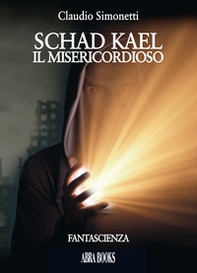 Schad Kael. Il misericordioso - Librerie.coop Schad Kael. Il misericordioso - Librerie.coop
