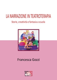 La narrazione in teatroterapia. Storie, creatività e fantasia a scuola - Librerie.coop