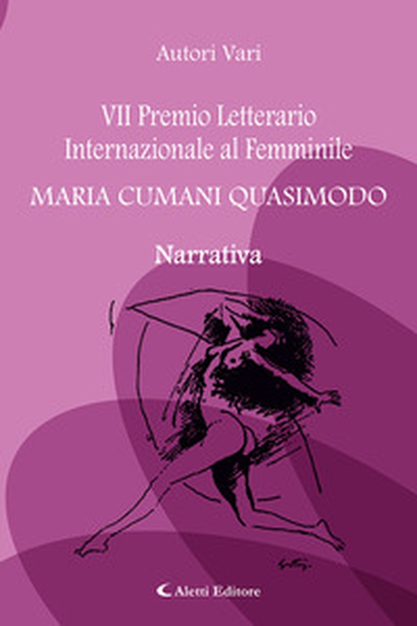 7° Premio Letterario Internazionale al Femminile Maria Cumani Quasimodo. Narrativa - Librerie.coop 7° Premio Letterario Internazionale al Femminile Maria Cumani Quasimodo. Narrativa - Librerie.coop