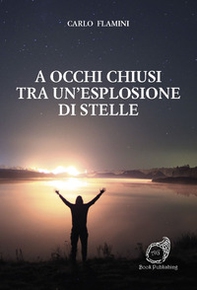 A occhi chiusi tra un'esplosione di stelle - Librerie.coop